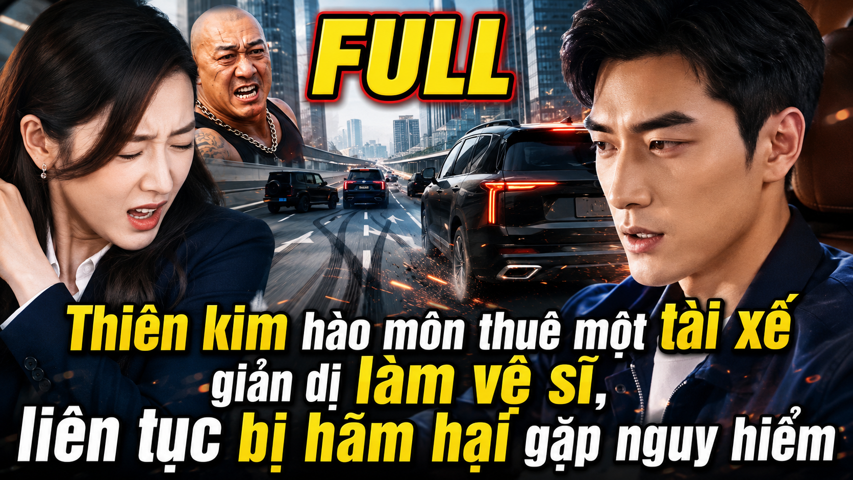 FULL Thiên kim hào môn thuê một tài xế giản dị làm vệ sĩ, liên tục bị hãm hại gặp nguy hiểm